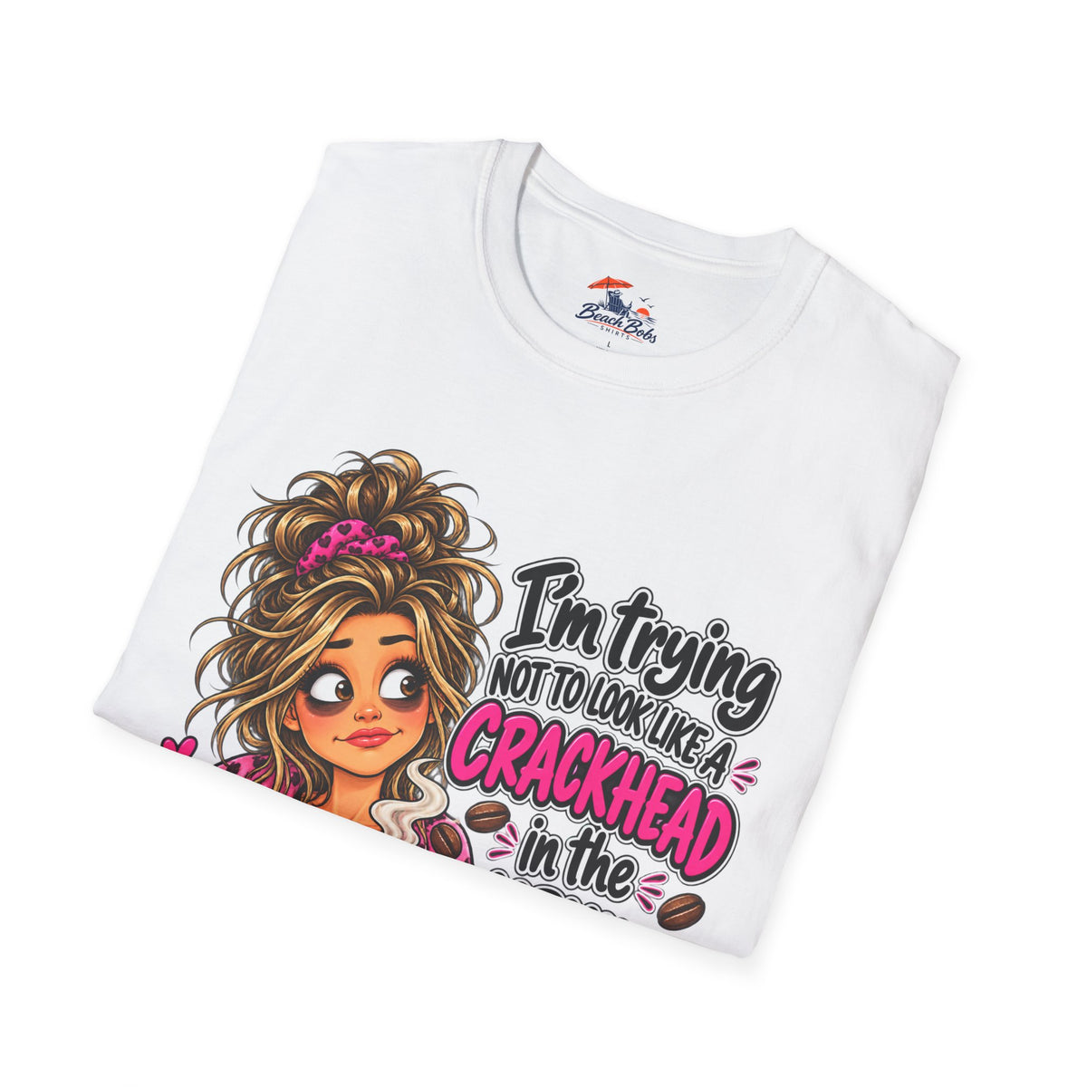 Funny Coffee T-Shirt — "I'm Trying Not to Look Like a Crackhead in the Morning"