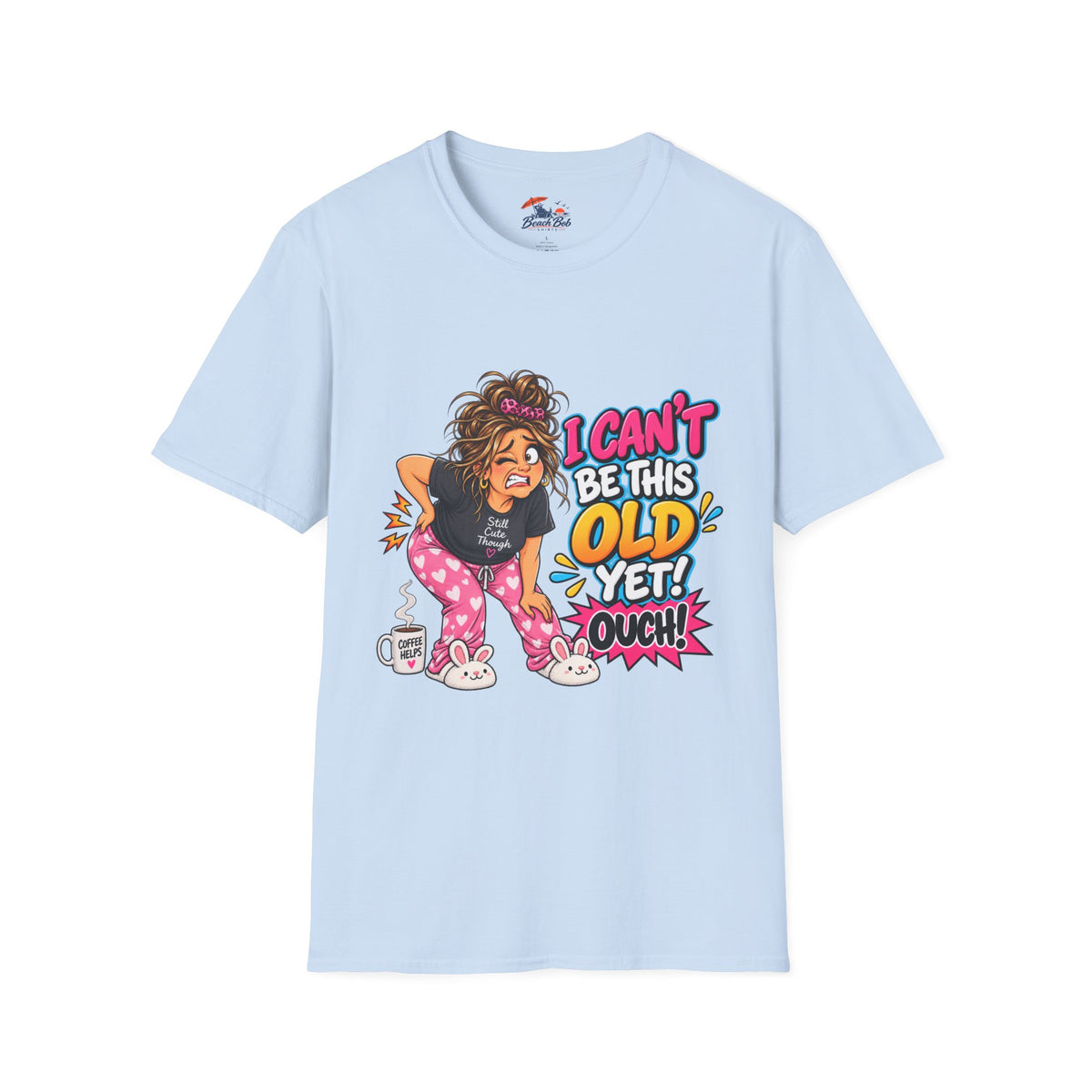Funny 'I Can't Be This Old Yet! Ouch' Old Woman T-Shirt