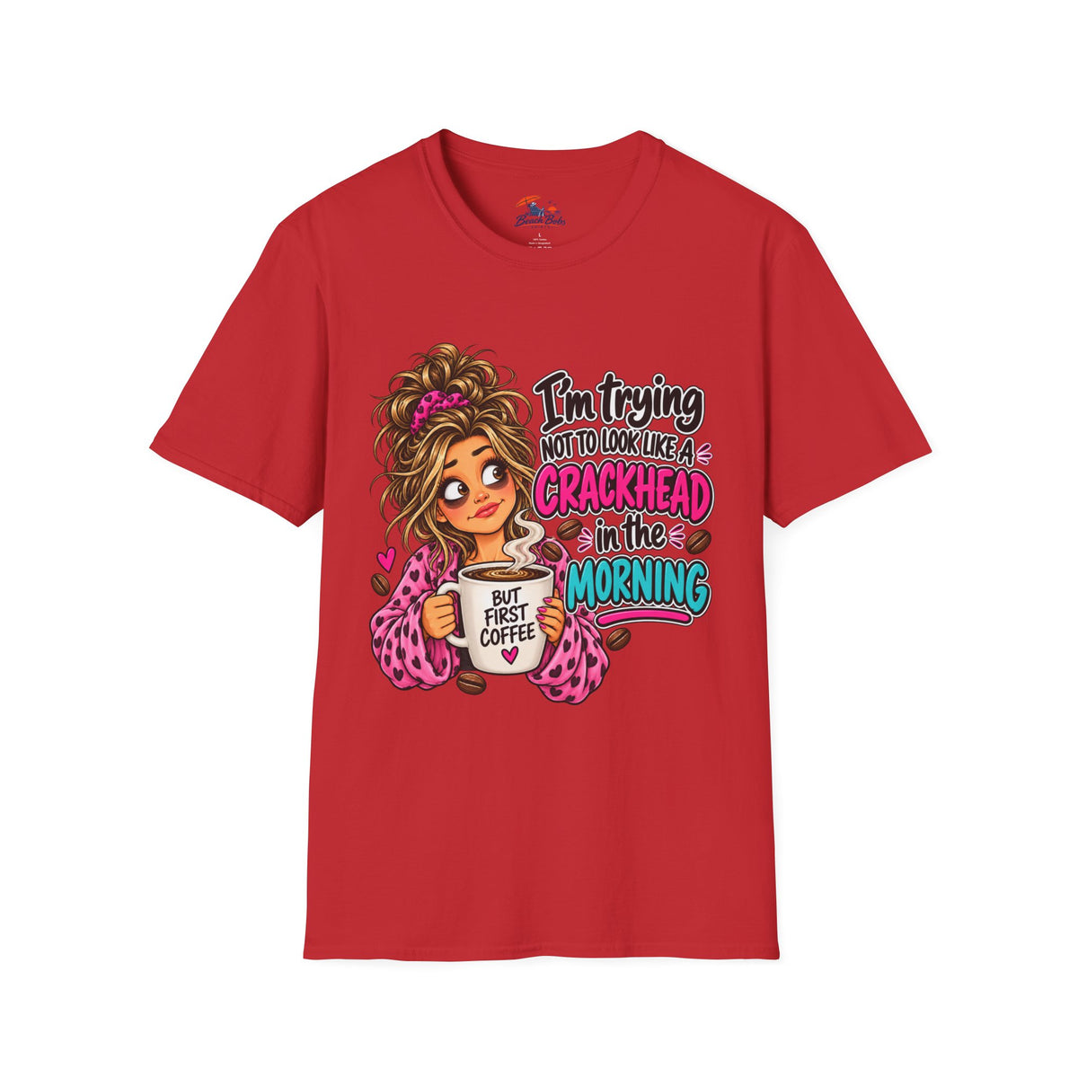Funny Coffee T-Shirt — "I'm Trying Not to Look Like a Crackhead in the Morning"