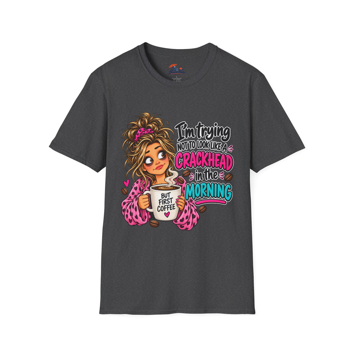 Funny Coffee T-Shirt — "I'm Trying Not to Look Like a Crackhead in the Morning"