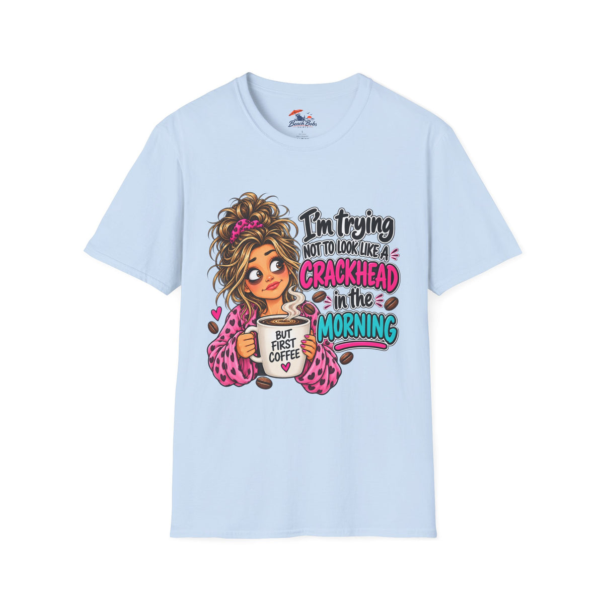 Funny Coffee T-Shirt — "I'm Trying Not to Look Like a Crackhead in the Morning"