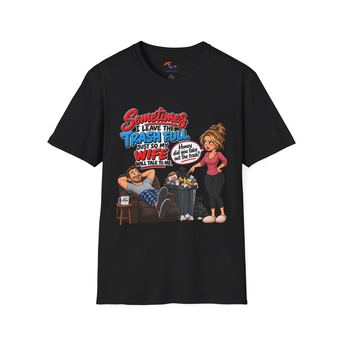 Funny Wife Trash Talk T-Shirt – "Sometimes I Leave the Trash Full Just So My Wife Can Do It" Graphic Tee