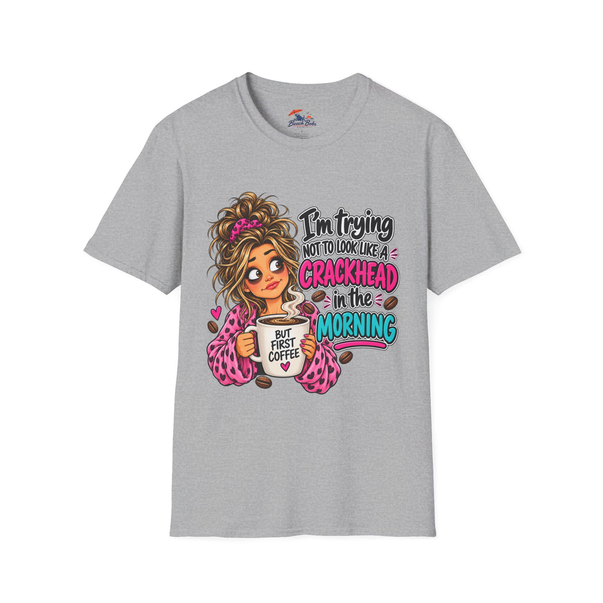 Funny Coffee T-Shirt — "I'm Trying Not to Look Like a Crackhead in the Morning"