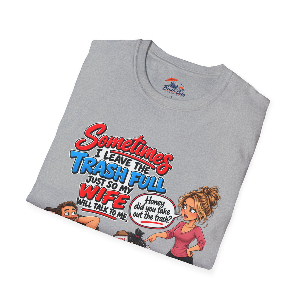 Funny Wife Trash Talk T-Shirt – "Sometimes I Leave the Trash Full Just So My Wife Can Do It" Graphic Tee