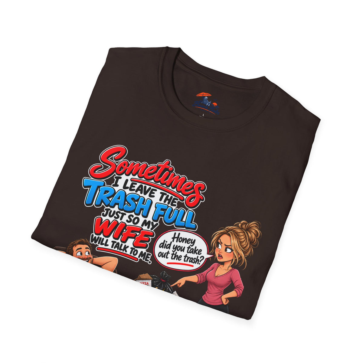 Funny Wife Trash Talk T-Shirt – "Sometimes I Leave the Trash Full Just So My Wife Can Do It" Graphic Tee