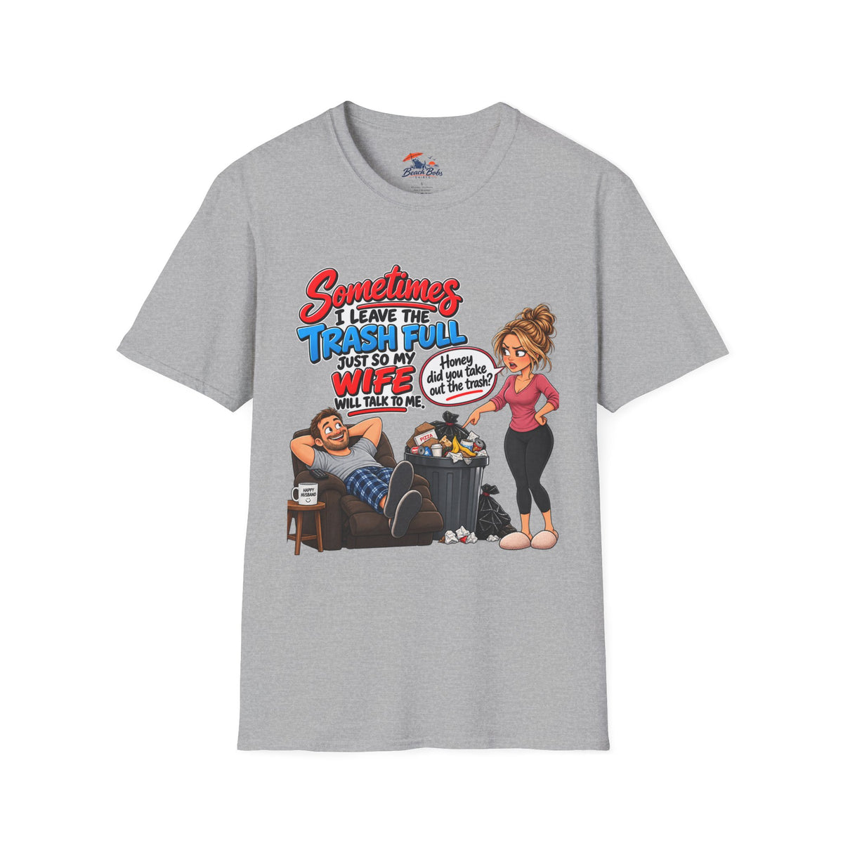 Funny Wife Trash Talk T-Shirt – "Sometimes I Leave the Trash Full Just So My Wife Can Do It" Graphic Tee