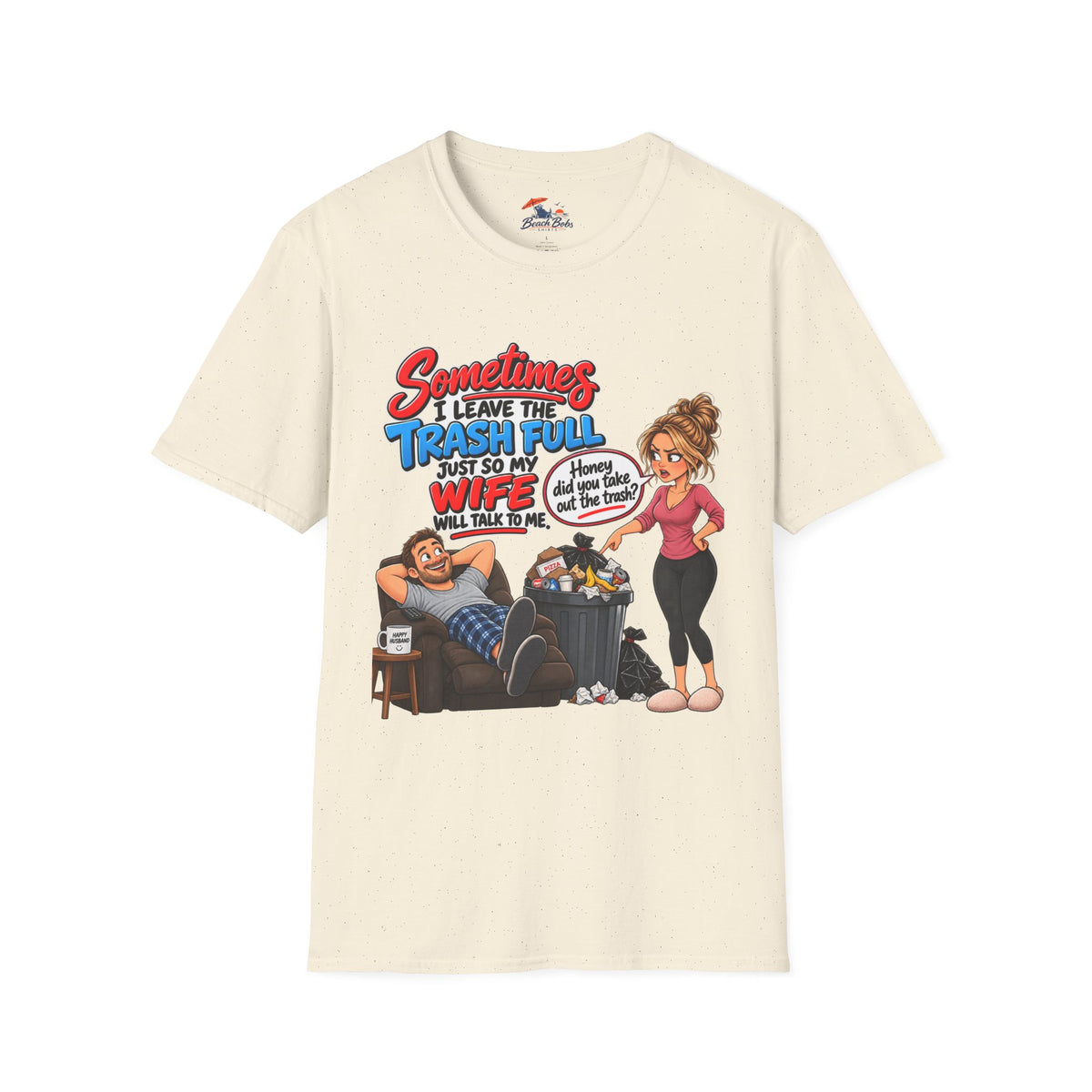 Funny Wife Trash Talk T-Shirt – "Sometimes I Leave the Trash Full Just So My Wife Can Do It" Graphic Tee