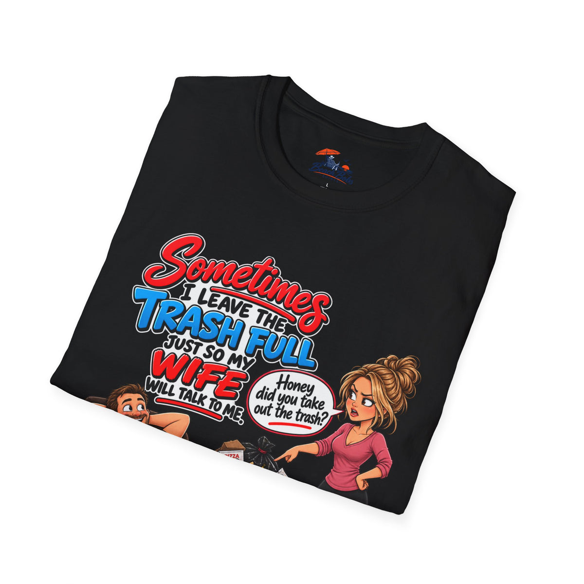 Funny Wife Trash Talk T-Shirt – "Sometimes I Leave the Trash Full Just So My Wife Can Do It" Graphic Tee