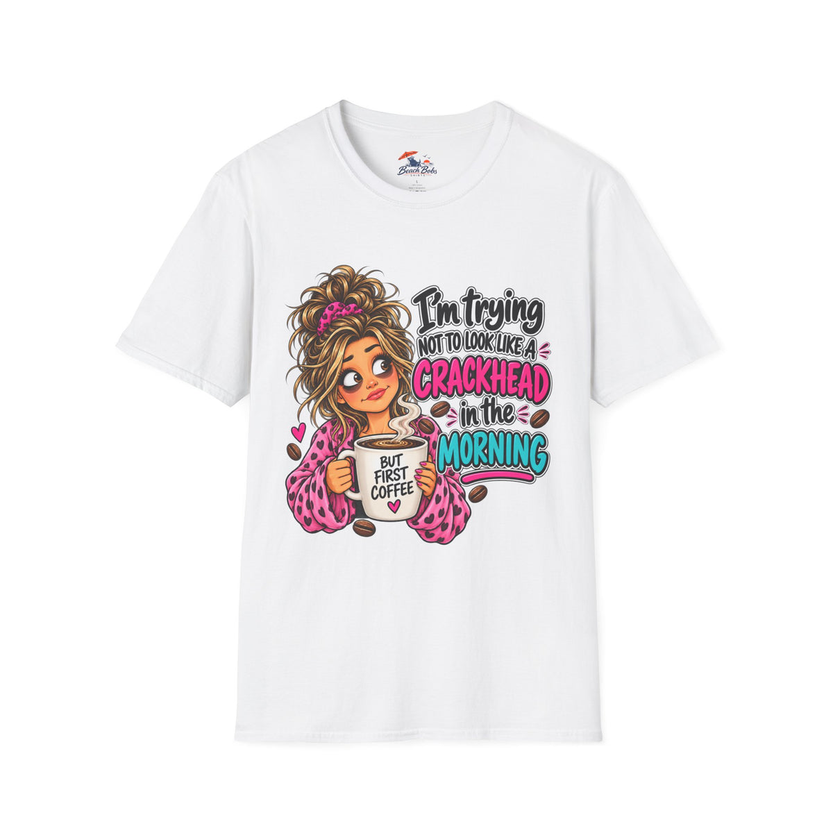 Funny Coffee T-Shirt — "I'm Trying Not to Look Like a Crackhead in the Morning"