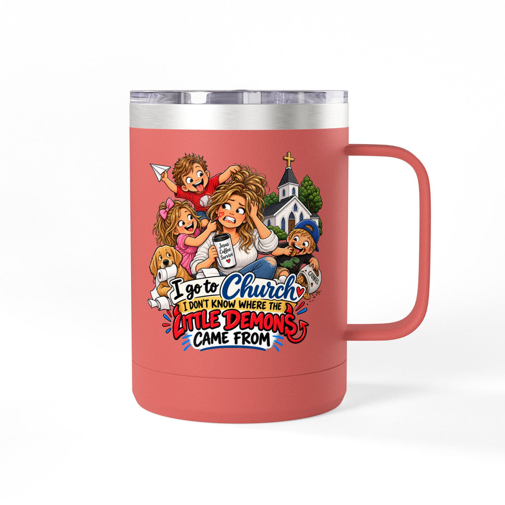 Coffee Tumbler – “I Go to Church… I Don’t Know Where the Little Demons Came From” Funny Mom Travel Mug, 15oz