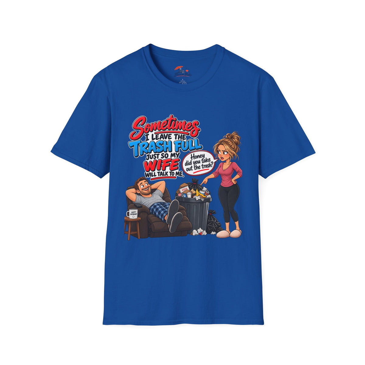 Funny Wife Trash Talk T-Shirt – "Sometimes I Leave the Trash Full Just So My Wife Can Do It" Graphic Tee