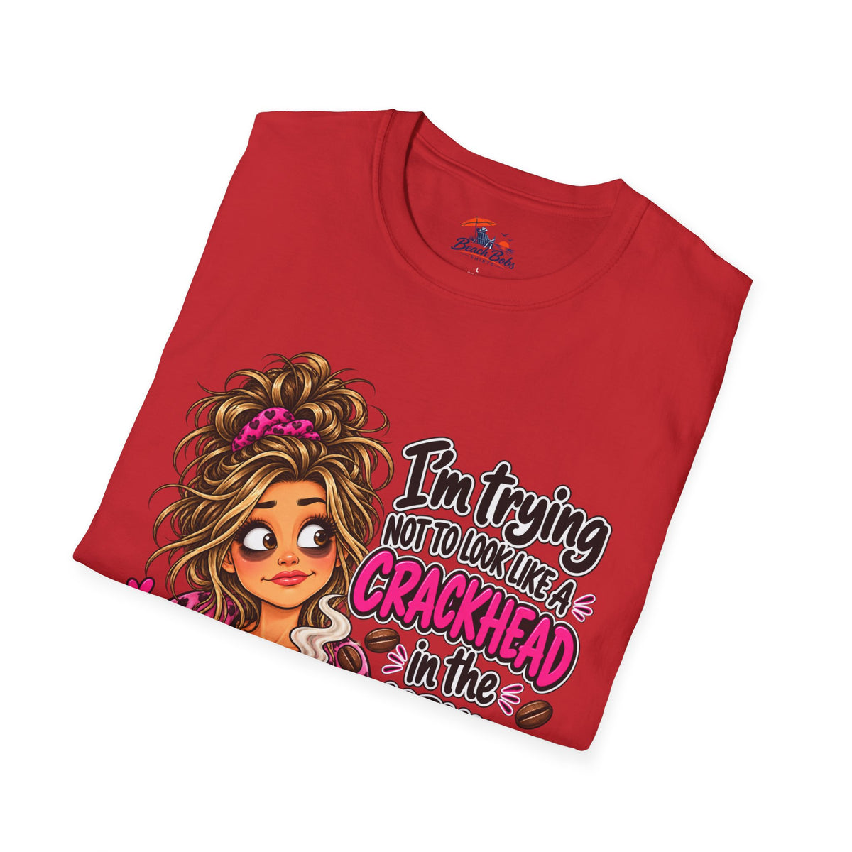 Funny Coffee T-Shirt — "I'm Trying Not to Look Like a Crackhead in the Morning"