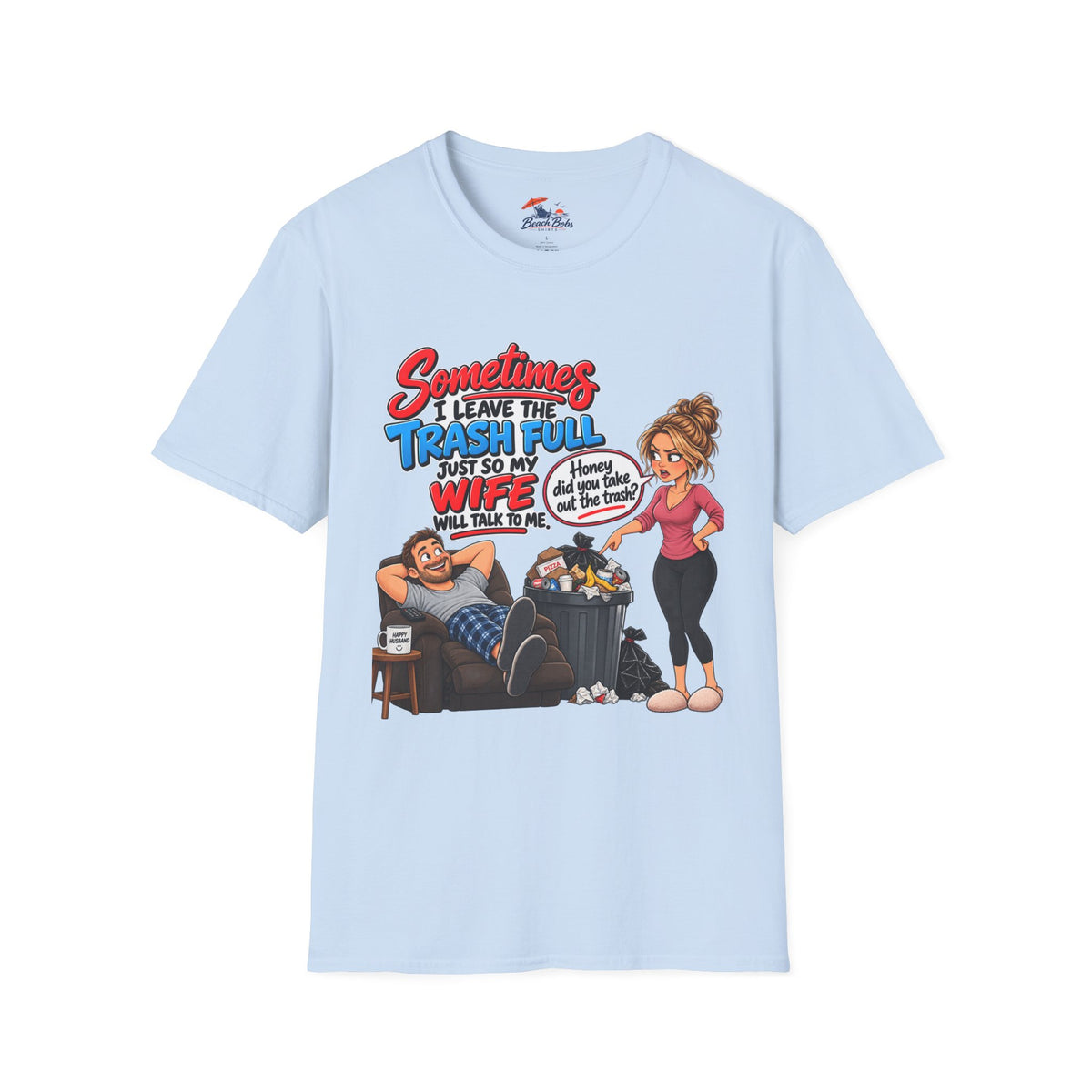 Funny Wife Trash Talk T-Shirt – "Sometimes I Leave the Trash Full Just So My Wife Can Do It" Graphic Tee
