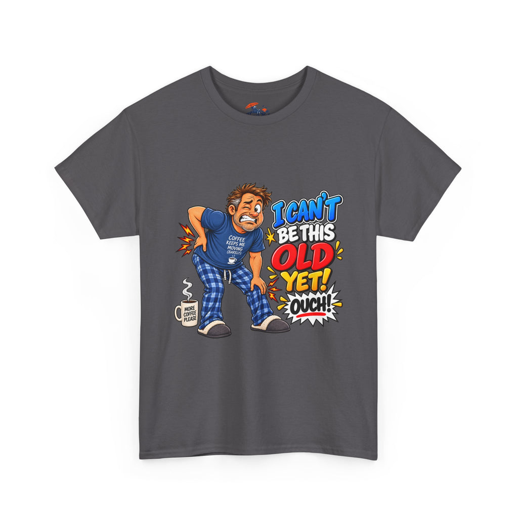 "I Can't Be This Old Yet! Ouch" Funny old man Shirt