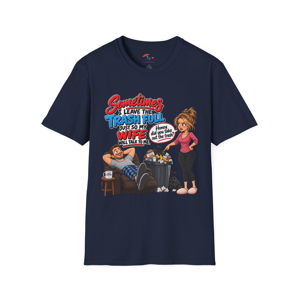 Funny Wife Trash Talk T-Shirt – "Sometimes I Leave the Trash Full Just So My Wife Can Do It" Graphic Tee