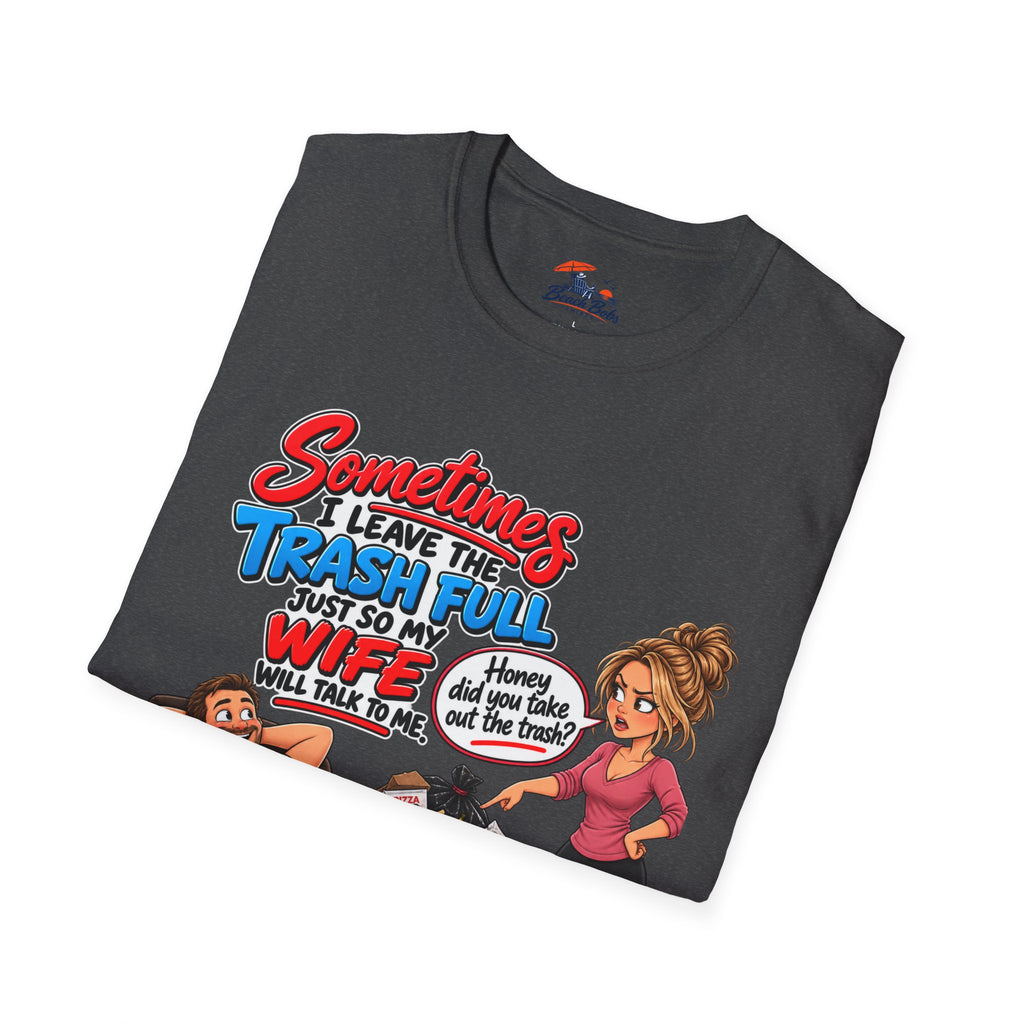 Funny Wife Trash Talk T-Shirt – "Sometimes I Leave the Trash Full Just So My Wife Can Do It" Graphic Tee
