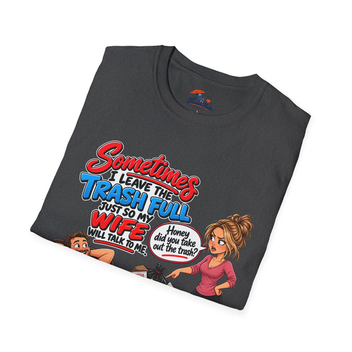 Funny Wife Trash Talk T-Shirt – "Sometimes I Leave the Trash Full Just So My Wife Can Do It" Graphic Tee