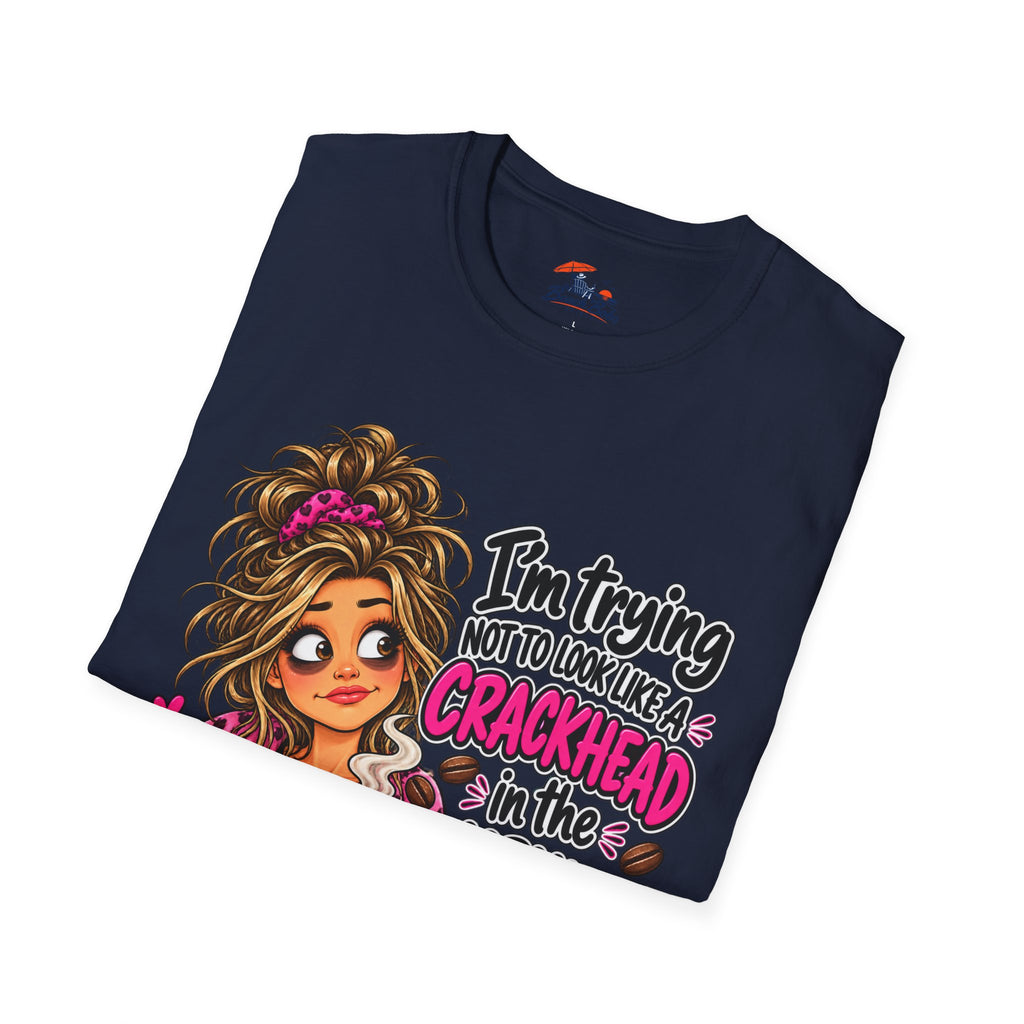 Funny Coffee T-Shirt — "I'm Trying Not to Look Like a Crackhead in the Morning"