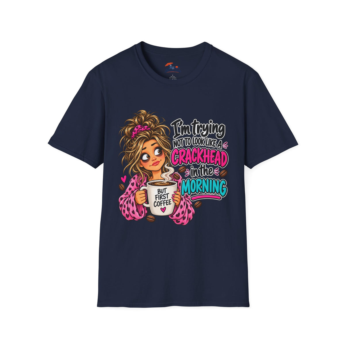 Funny Coffee T-Shirt — "I'm Trying Not to Look Like a Crackhead in the Morning"