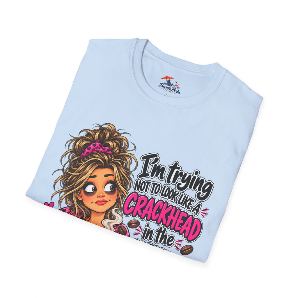 Funny Coffee T-Shirt — "I'm Trying Not to Look Like a Crackhead in the Morning"