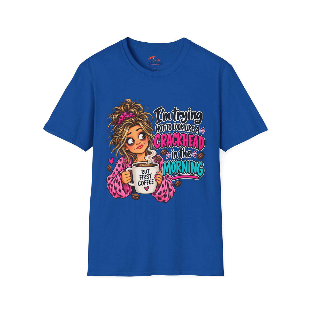 Funny Coffee T-Shirt — "I'm Trying Not to Look Like a Crackhead in the Morning"