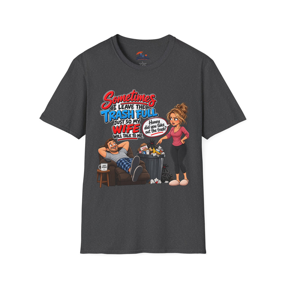 Funny Wife Trash Talk T-Shirt – "Sometimes I Leave the Trash Full Just So My Wife Can Do It" Graphic Tee