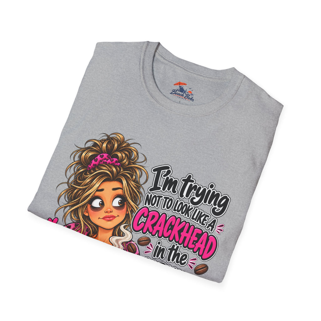 Funny Coffee T-Shirt — "I'm Trying Not to Look Like a Crackhead in the Morning"