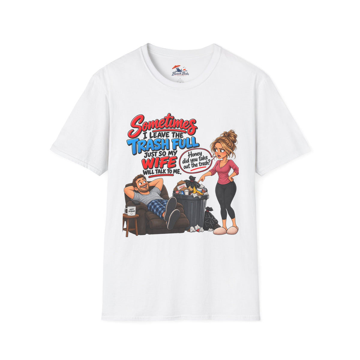 Funny Wife Trash Talk T-Shirt – "Sometimes I Leave the Trash Full Just So My Wife Can Do It" Graphic Tee