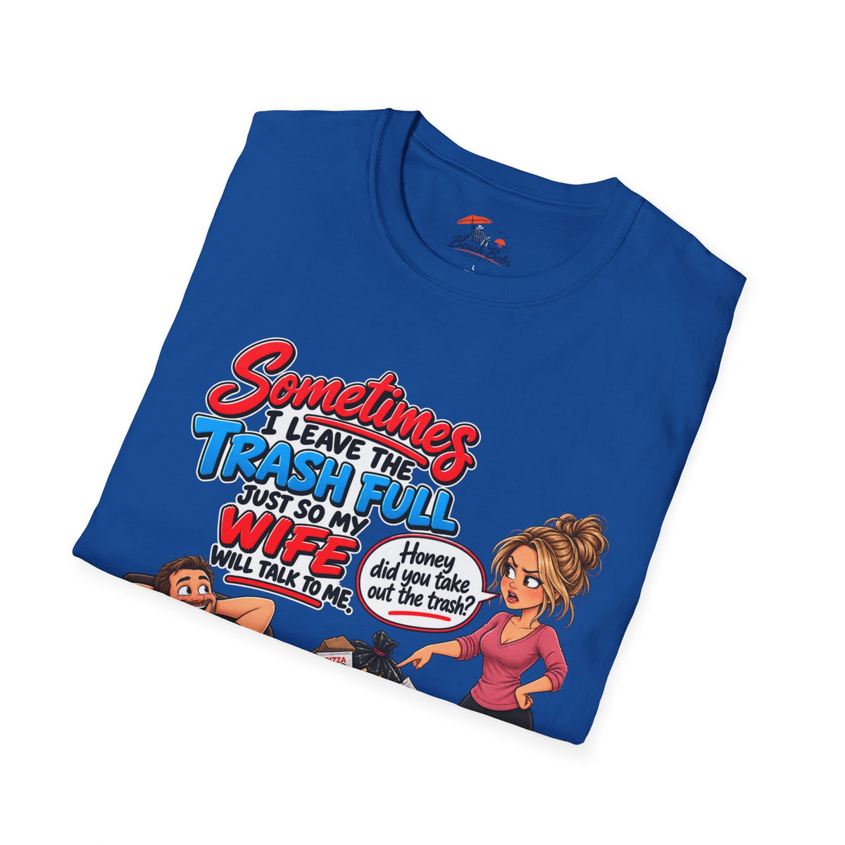 Funny Wife Trash Talk T-Shirt – "Sometimes I Leave the Trash Full Just So My Wife Can Do It" Graphic Tee