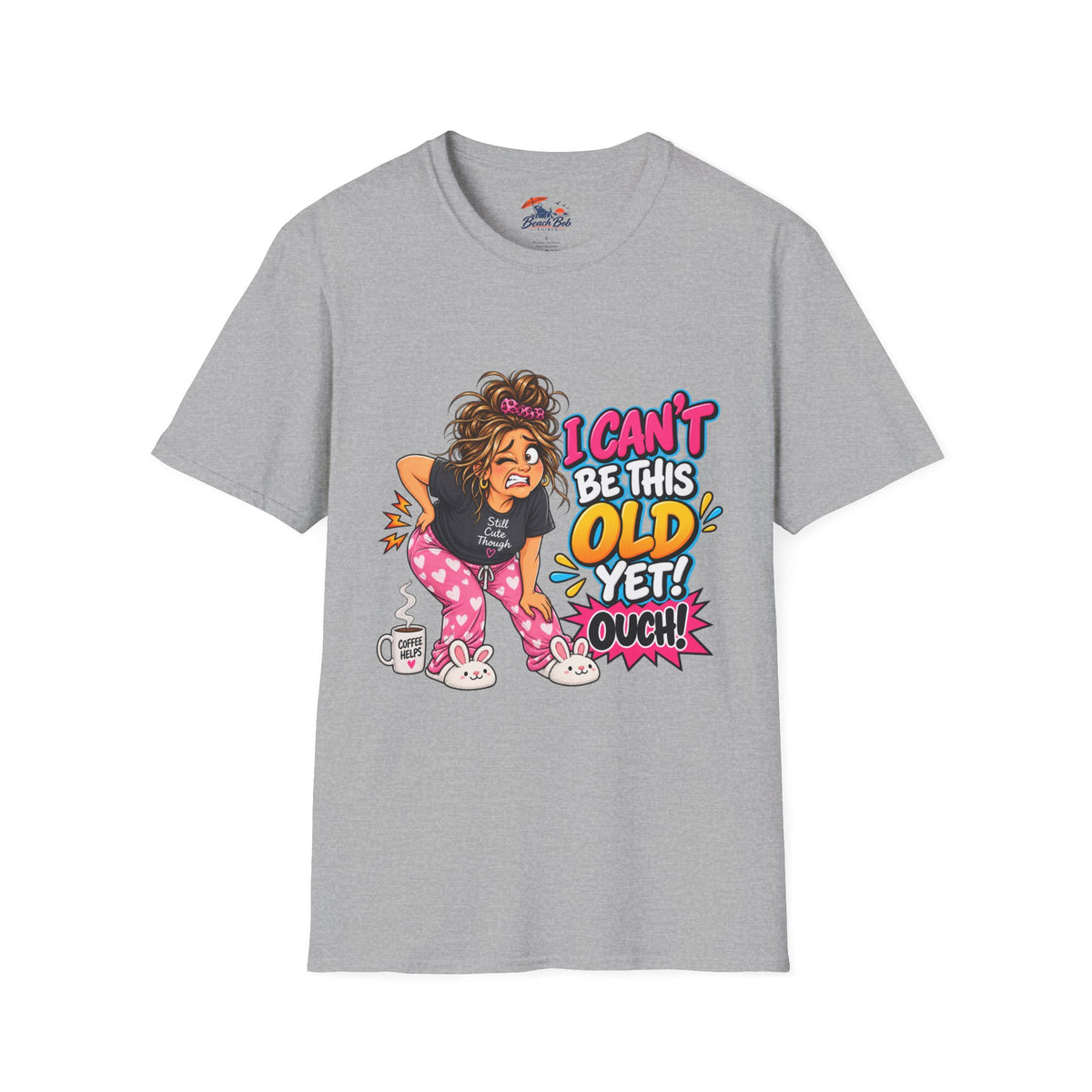 Funny 'I Can't Be This Old Yet! Ouch' Old Woman T-Shirt