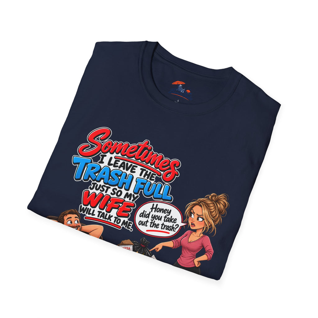 Funny Wife Trash Talk T-Shirt – "Sometimes I Leave the Trash Full Just So My Wife Can Do It" Graphic Tee