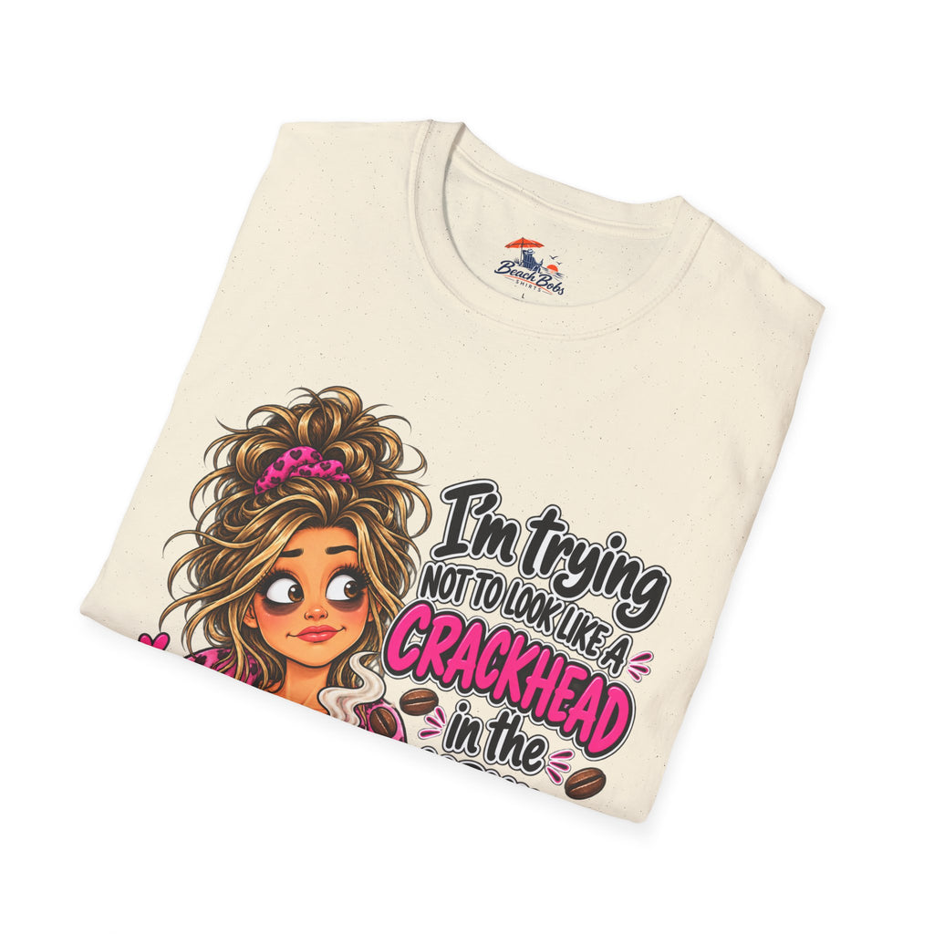 Funny Coffee T-Shirt — "I'm Trying Not to Look Like a Crackhead in the Morning"