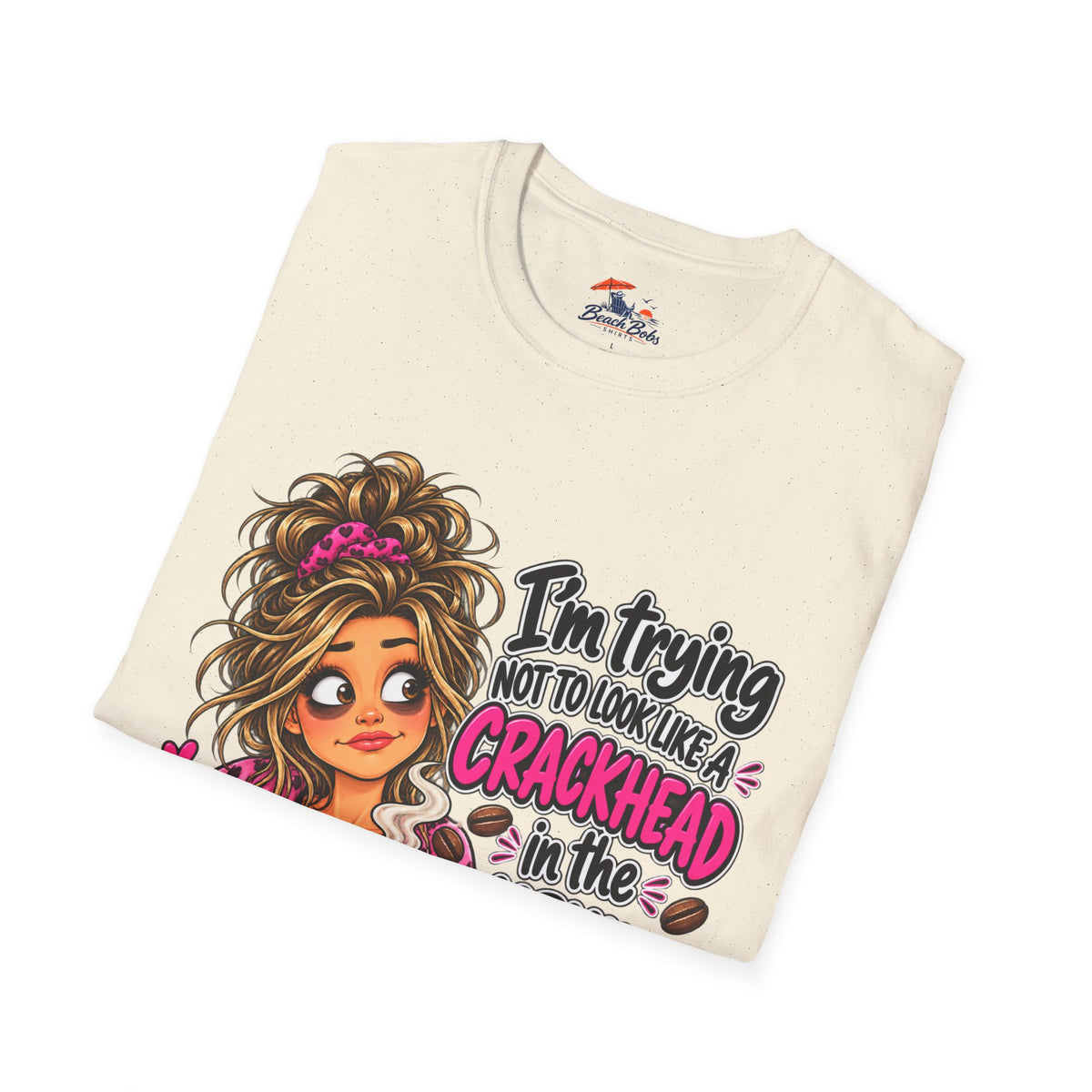 Funny Coffee T-Shirt — "I'm Trying Not to Look Like a Crackhead in the Morning"