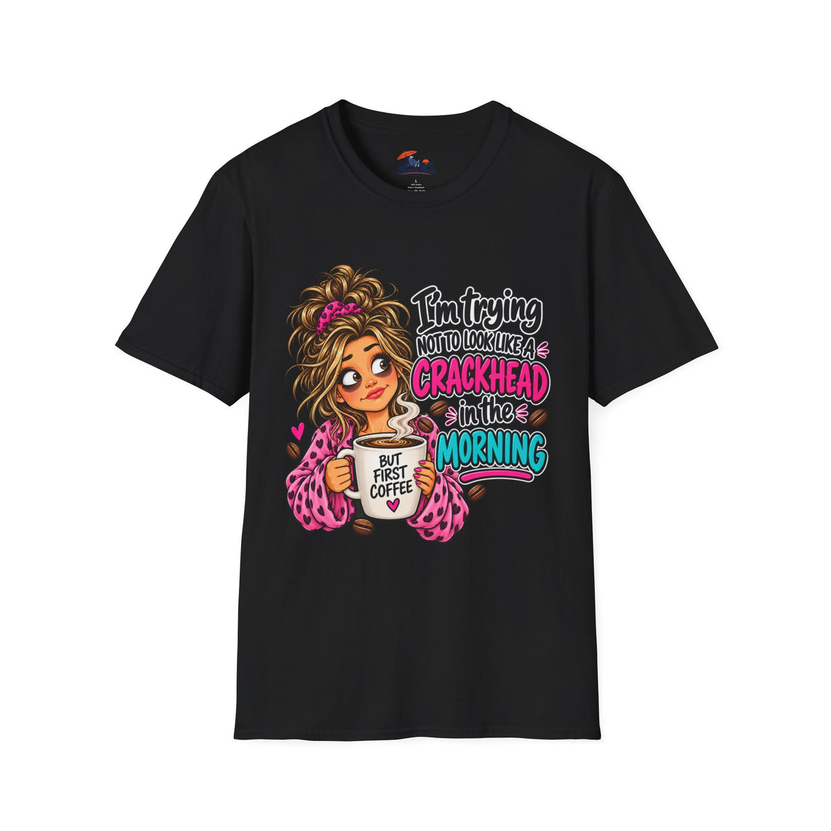 Funny Coffee T-Shirt — "I'm Trying Not to Look Like a Crackhead in the Morning"