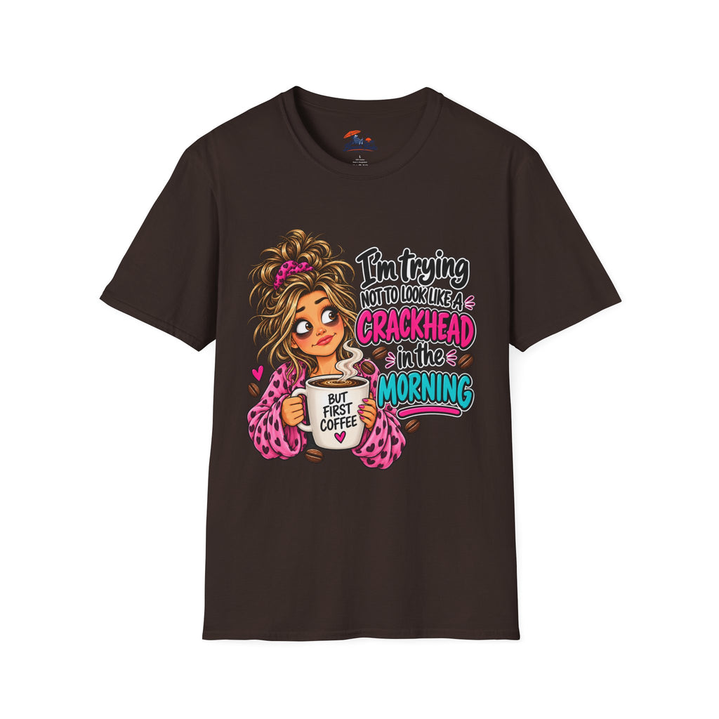Funny Coffee T-Shirt — "I'm Trying Not to Look Like a Crackhead in the Morning"