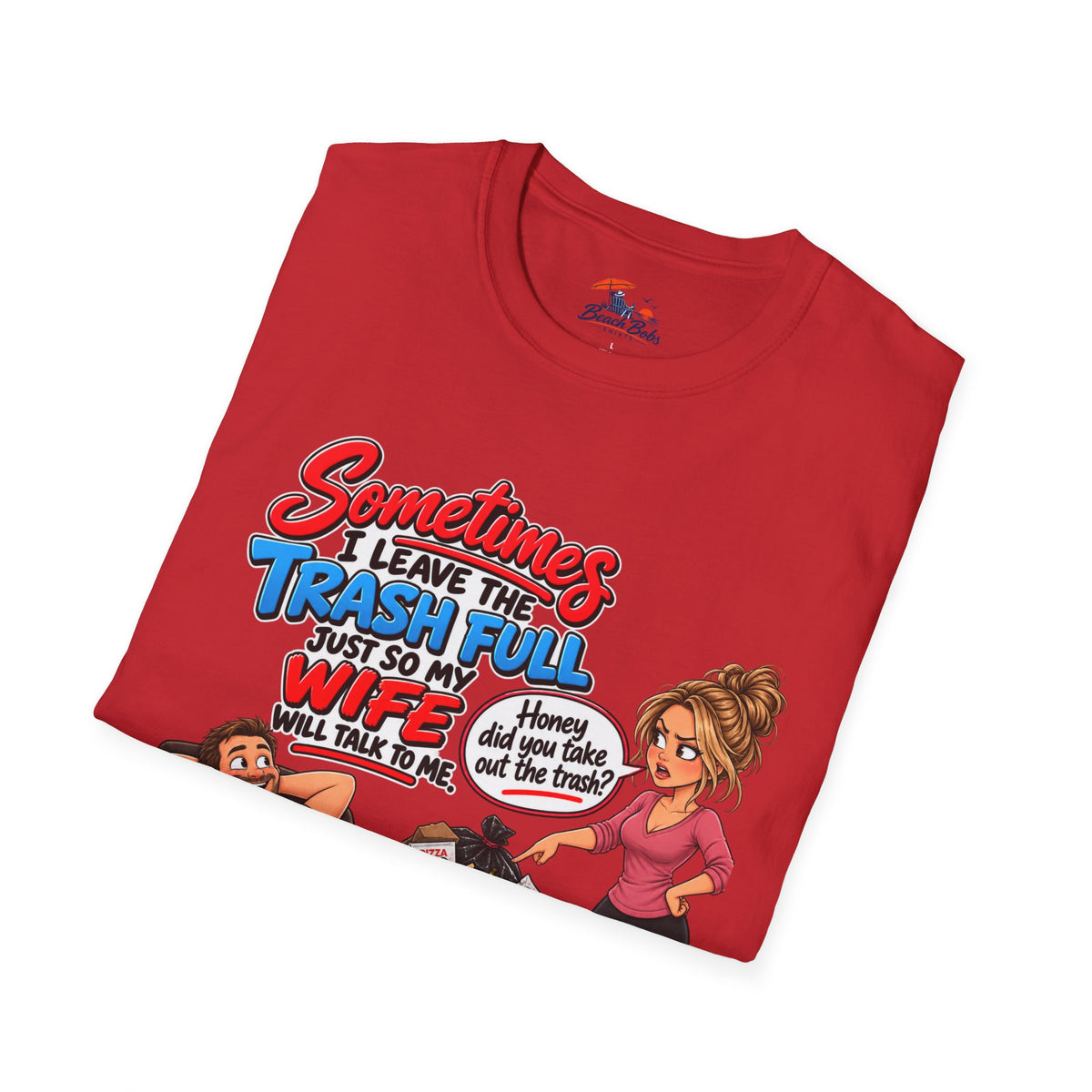 Funny Wife Trash Talk T-Shirt – "Sometimes I Leave the Trash Full Just So My Wife Can Do It" Graphic Tee