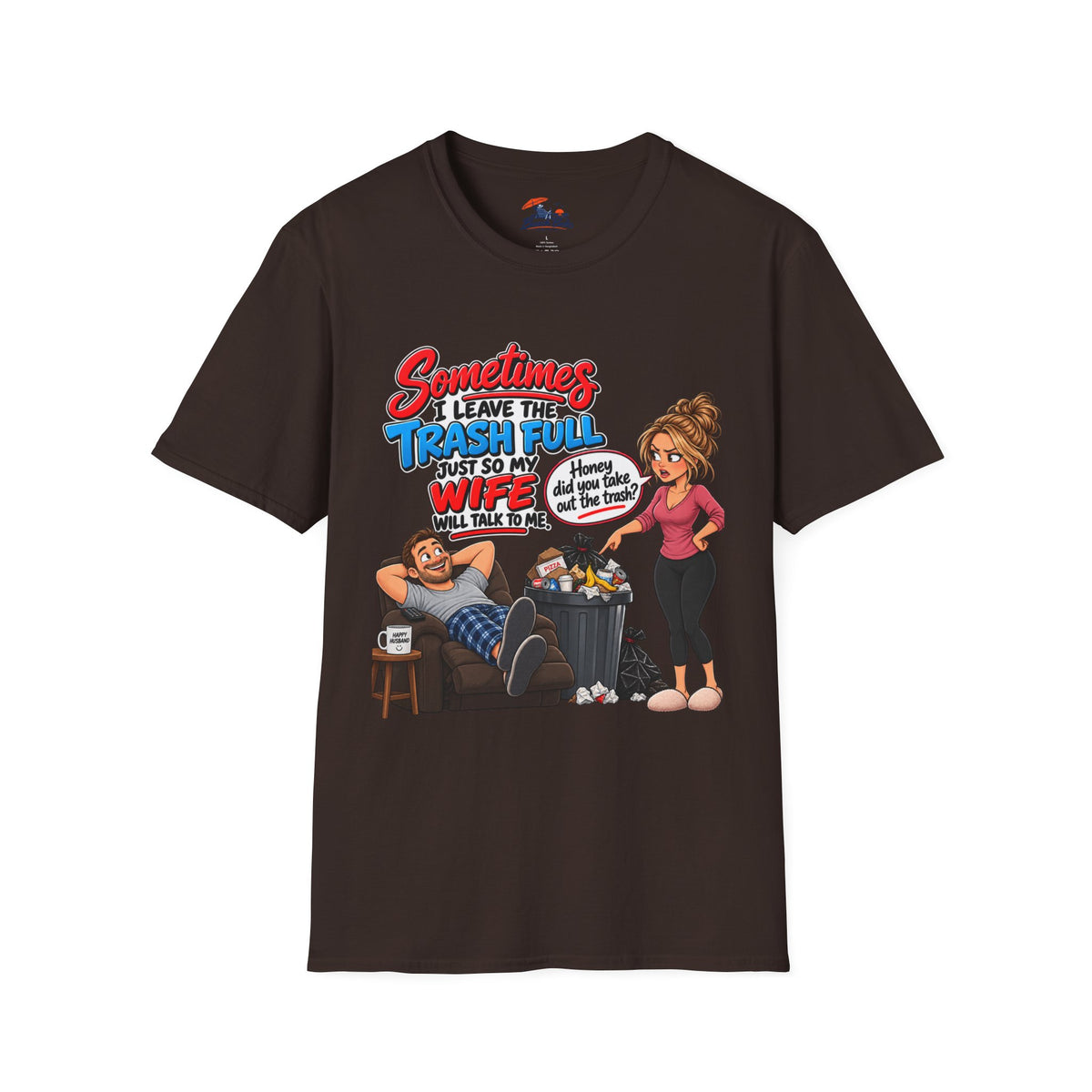 Funny Wife Trash Talk T-Shirt – "Sometimes I Leave the Trash Full Just So My Wife Can Do It" Graphic Tee