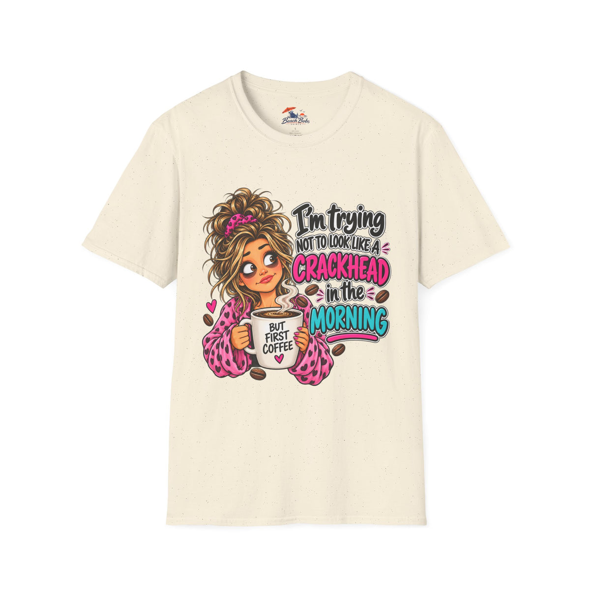 Funny Coffee T-Shirt — "I'm Trying Not to Look Like a Crackhead in the Morning"